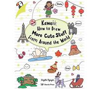 Kawaii: How to Draw More Cute Stuff from Around the World