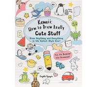 Kawaii: How to Draw Really Cute Stuff: Draw Anything and Everything in the Cutest Style Ever! (Kawaii)