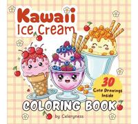 Kawaii Ice Cream Coloring Book for Kids & Teens| 30 Cute Illustrations: A Fun Collection of Kawaii Ice Cream Characters, Cones, Sundaes & Sweet Treat Designs for Relaxing Coloring