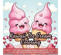 Kawaii Ice Cream Coloring: Sweet, fun, and adorable kawaii treats to color for kids and adults who love cute desserts!