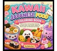 KAWAII JAPANESE FOOD: Bold and Easy Coloring Pages Featuring Cute Bento Boxes, Sushi, Ramen, Bubble Tea, Mochi, Onigiri and Adorable Food Friends