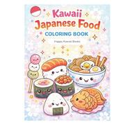 Kawaii Japanese Food Coloring Book: Cute and Easy Coloring Pages Featuring Sushi, Ramen, Bento, and Sweet Treats | A Fun and Relaxing Activity Book ... Who Love Anime Style (Happy Kawaii Books)