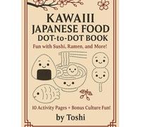 KAWAII JAPANESE FOOD DOT-to-DOT BOOK: 10 Activity Pages + Bonus Japanese Culture Fun for Kids! (Kawaii Japan Activity Book)