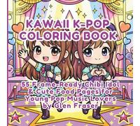 Kawaii K-Pop Coloring Book: 55 Frame-Ready Chibi Idol & Cute Food Pages for Young Pop Music Lovers