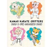 Kawaii Karate Critters Bold & Fun Coloring Book: Adorable Animal Warriors in Action - Easy Coloring Fun for Kids & Karate Fans