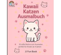 Kawaii Katzen Malbuch für Kinder ab 4 Jahren: Süße Kätzchen und lustige Katzenmotive zum Ausmalen - Kreativer Malspaß für Jungen und Mädchen („JJ Fun Book - Kawaii Coloring Series)