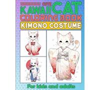 Kawaii Kimono Cat Coloring Book for Adults and Kids: Cute Kittens wear Japanese Traditional Clothes ( Kimonos, Yukata,..) in Coloring Pages with Chibi Manga Anime Art Style