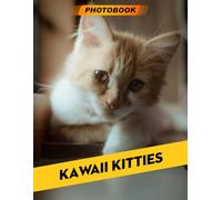 Kawaii Kitties Photo Book: Whimsical Cat Photography Featuring Adorable Kitties In Sweet And Playful Moments For Cat Lovers And Relaxation