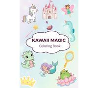 Kawaii Magic Coloring Book: Cute Unicorns, Fairies, Dragons and Magical Creatures to Color. Fun and easy coloring pages for Boys and Girls Ages 4-8 (Kawaii Universe to color)