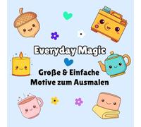 Kawaii Malbuch - Everyday Magic: Große, niedliche & einfache Kawaii-Malvorlagen für Kinder, Jugendliche & Erwachsene (Bold & Easy Coloring - Groß & Einfach Ausmalen)