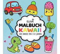 Kawaii Malbuch Für Kinder Von 4-12 Jahren: Liebevoll gestaltete Ausmalmotive - inspiriert von süßen Kreaturen und kleinen Alltagsmomenten