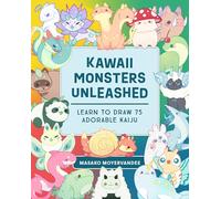 Kawaii Monsters Unleashed : Learn to Draw 75 Adorable Kaiju