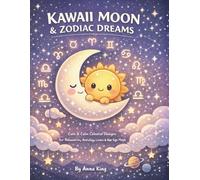 Kawaii Moon & Zodiac Dreams Coloring Book: Cute Sun, Moon & Star Sign Designs for Relaxation, Astrology Lovers & Magical Stress Relief