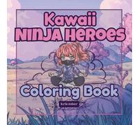 Kawaii Ninja Heroes: Coloring Book: A Wholesome Ninja Coloring Book