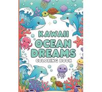 Kawaii Ocean Dreams Coloring Book: Cute Mermaids, Sea Creatures, and Underwater Friends for Kids, Teens, and Adults: A Whimsical and Relaxing Kawaii ... Magical Mermaids, and Underwater Adventures