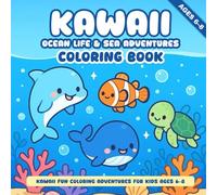 Kawaii Ocean Life & Sea Adventures Coloring Book: Cute Dolphins, Whales, Fish, and Ocean Friends for Kids Ages 6-8 (Kawaii Fun Coloring Adventures for Kids Ages 6-8)