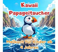 Kawaii Papageitaucher Malbuch für Kinder ab 4 Jahren: Süße und lustige Seevögel - Einfache und kreative Ausmalbilder für kleine Künstlerinnen und Künstler (Animals - Coloring Books)