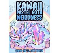 Kawaii Pastel Goth Weirdness Coloring Book: Gothic Cute and Creepy Pastel Goth Coloring Pages For Adults (Kawaii Pastel Goth Heaven Coloring Books Series)