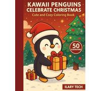 Kawaii Penguins Celebrate Christmas - Cute and Cozy Coloring Book: 50 adorable penguin illustrations in kawaii style with gifts, snow, and festive magic! (Coloring Books)