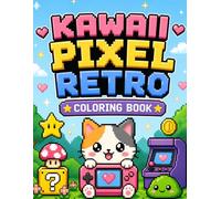 Kawaii Pixel Retro Coloring Book: A Kawaii Coloring Book of Cute Chibi Characters, Pixel Art Arcades, Retro Video Games, and 8-Bit Adventures for Kids, Teens, and Gamers