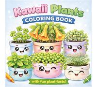 Kawaii Plants Coloring Book With Fun Plant Facts: Adorable, Easy to Color Pages with Beginner Level Education on Each Page