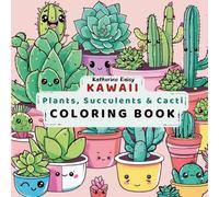 Kawaii Plants, Succulents & Cacti Coloring Book: Fun, Easy, and Relaxing: Fun, Easy, and Relaxing Plant Designs for Stress Relief and Creativity. ... of Succulents, Cacti, and Leafy Cute Plants