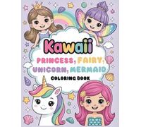 Kawaii Princess, Fairy, Unicorn, Mermaid Coloring Book: Cute Coloring & Activity Pages for Kids Ages 4-8