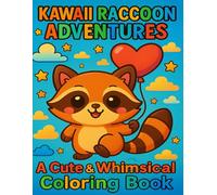 Kawaii Raccoon Adventures: A Cute & Whimsical Coloring Book: A Delightful Journey into the Adorable World of Playful Raccoons - Fun for All Ages