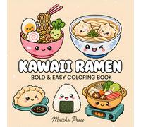 Kawaii Ramen: Bold & Easy Coloring Book: Cute Japanese Food Coloring Pages with Adorable Noodle Bowls, Dumplings, Boba and Sushi for Kids, Teens and Adults