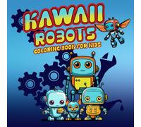 Kawaii Robots Coloring Book for kids: Fun, quirky, and super cute kawaii-style robots with big personalities in bold & easy designs to color and love - perfect for mini makers and inventors.