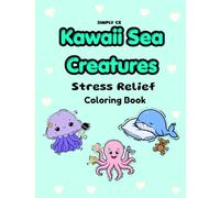 Kawaii Sea Creatures Coloring Book for Stress Relief: Cute Sea Creatures to Color for Relaxation and Fun (Kawaii Stress Relief Coloring Series)