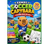 Kawaii Soccer Capybara Coloring Book for Kids: 50 Cute and Easy Soccer Adventures Featuring Adorable Capybaras for Boys and Girls Ages 4-8 (The Kawaii Coloring Collection)