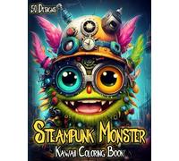 Kawaii Steampunk Monster Coloring Book: Cute Victorian Steampunk Creatures Coloring Experience for Teens & Adults