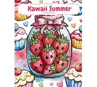 Kawaii Summer Coloring Book: Fun and Playful Coloring Pages Featuring Smiling Ice Cream, Tropical Fruits & Cute Desserts | Perfect for Teens & Adults Who Enjoy Relaxation and Creativity