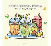 Kawaii Summer Drinks: Cute and refreshing coloring book for teens and adults featuring adorable summer beverages in kawaii style! (Cute and Lovely Coloring Book)