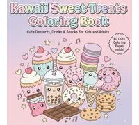 Kawaii Sweet Treats Coloring Book: Cute Desserts, Drinks & Snacks for Kids and Adults