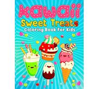 Kawaii Sweet Treats Coloring Book For Kids: this book help to cute Kawaii Coloring Pages with Cute Desserts, Chocolate, Ice Cream, Cupcakes & other ... for Toddler Girls, Boys Kids and more