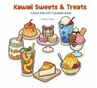 Kawaii Sweets & Treats: A Bold and Easy Coloring Book: Cute Desserts, Yummy Pastries, and Refreshing Drinks for Stress Relief and Relaxation - Simple Designs for Adults, Teens, and Kids.