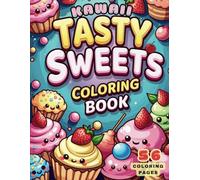 Kawaii Tasty Sweets Coloring Book: Cute Dessert, Cupcake, Donut, Candy, Ice Cream, Chocolate, Food, Fruits Easy Coloring Pages for Toddler Girls, Kids, Teens and Adult Women for Fun and Enjoyment
