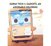 Kawaii Tech & Gadgets: An Adorable Coloring Adventure: Cute Robots, Smiling Devices, and Playful Electronics to Color and Enjoy