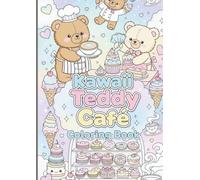 Kawaii Teddy Café Coloring Book: Cute Teddy Bears, Magical Desserts, and Whimsical Café Scenes for Kids and Adults: Adorable and Relaxing Coloring ... Treats, and Enjoying Magical Café Adventures