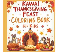Kawaii Thanksgiving Feast Coloring Book for Kids: Celebrate the Season of Thanks with Kawaii-Style Coloring Fun!
