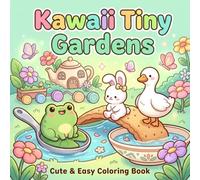 Kawaii Tiny Gardens Coloring Book: Coloring Pages for Garden Scenes Lovers | Into Gardens, Frog Bunny Goose | 8.5x8.5 inches, 104 Pages | Cute Animals