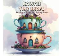 Kawaii Tiny Shops: Aesthetic & Cozy Coloring Book for Kids, Teens and Adults | 50 Whimsical Miniature Storefronts for Relaxation and Stress Relief