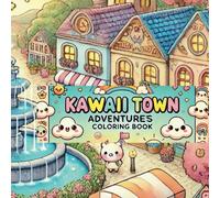 Kawaii Town Adventures Coloring Book: Explore Adorable Shops, Cute Characters, and Relaxing Scenes to Color