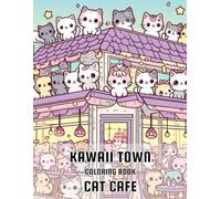 Kawaii Town Cat Cafe Coloring Book: Cute & Adorable Cats and Cafes - Kawaii Scenes to Color for Relaxation and Stress Relief