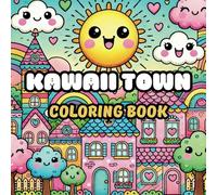 Kawaii Town Coloring Book: A Relaxing Adults and Teens Coloring pages with Cute and Whimsical Cityscapes, Cozy Cafes, Adorable Shops, and Charming Neighborhoods