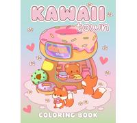 Kawaii Town Coloring Book: Fun and Easy Pages to Color with Cute Animals, Tiny Buildings and Sweet Treats, Relaxation for Kids and Busy Adults (Kawaii Coloring Books)