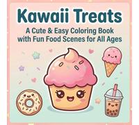 Kawaii Treats: A Cute & Easy Coloring Book with Fun Food Scenes for All Ages: Bold and Simple Kawaii Food Designs for Relaxation, Stress Relief, and Fun