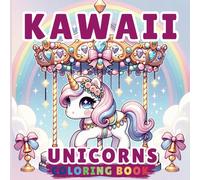 Kawaii Unicorns Coloring Book: 50+ Cute and fun Unicorn Designs, a Delightful Coloring Experience for all Ages